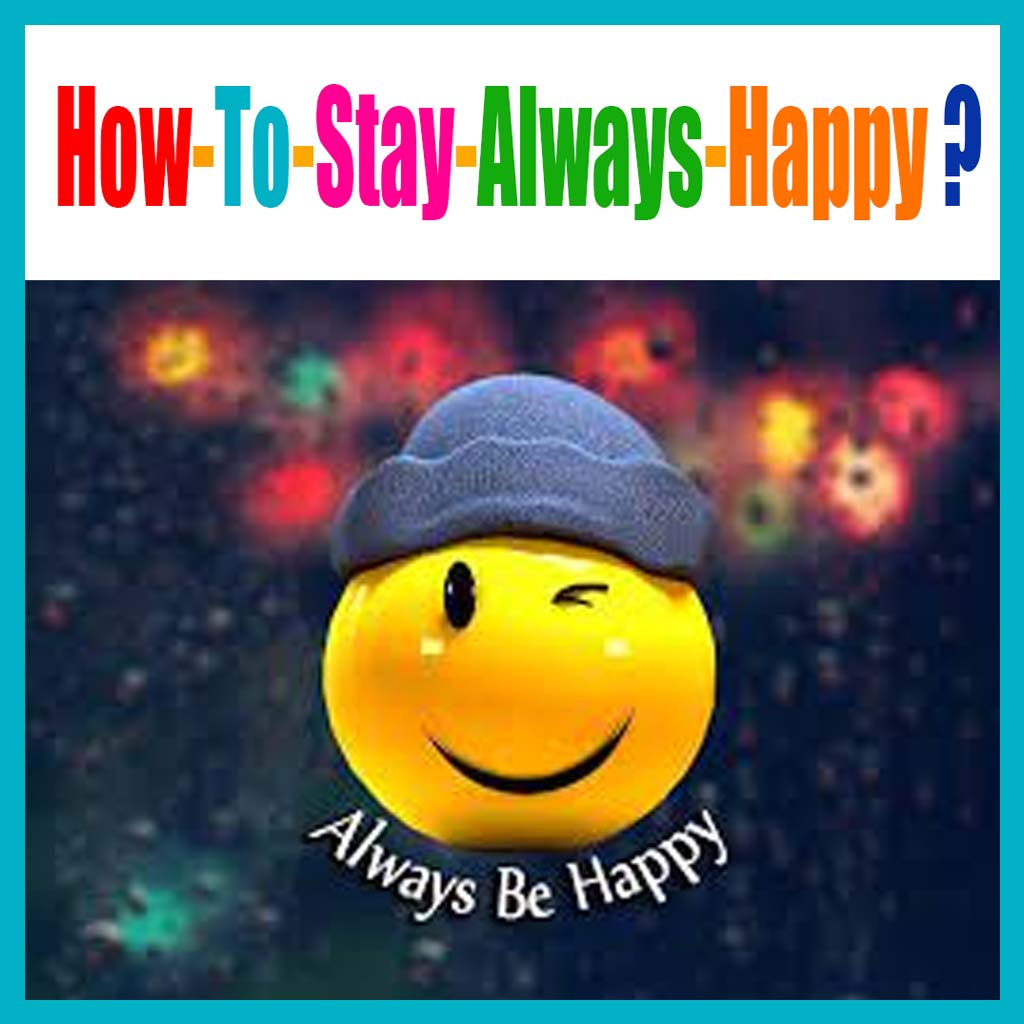 How-to-stay-happy-Always?